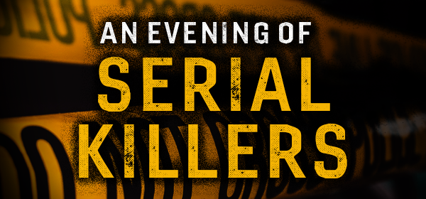 An Evening Of Serial Killers